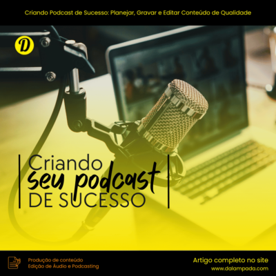 Criando Podcast de Sucesso: Planejar, Gravar e Editar Conteúdo de Qualidade