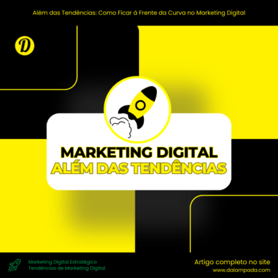 Além das Tendências: Como Ficar à Frente da Curva no Marketing Digital