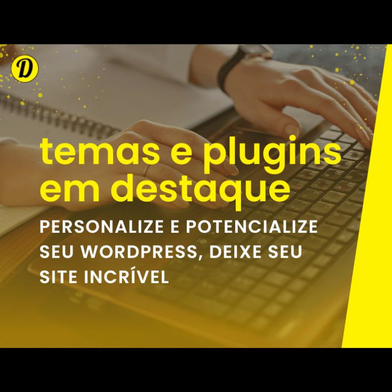 Temas e Plugins: Personalizando e Potencializando seu Site WordPress