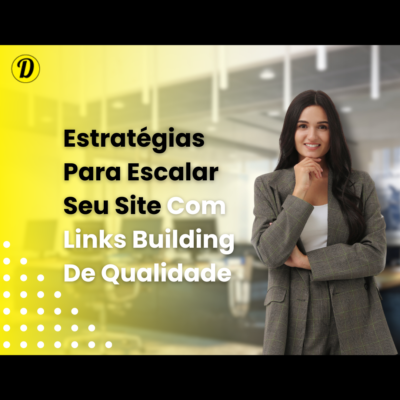 Link Building: Estratégias Para Obter Links de Qualidade Para o Seu Site