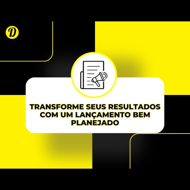 Por que um Lançamento Bem Planejado Pode Transformar Seus Resultados